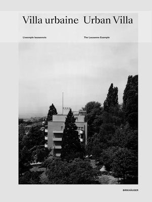 Urban Villa / Villa Urbaine: The Lausanne Example / l'Exemple Lausannois by Jacques, Benoît