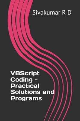 VBScript Coding - Practical Solutions and Programs by R. D., Sivakumar