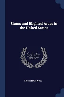 Slums and Blighted Areas in the United States by Wood, Edith Elmer