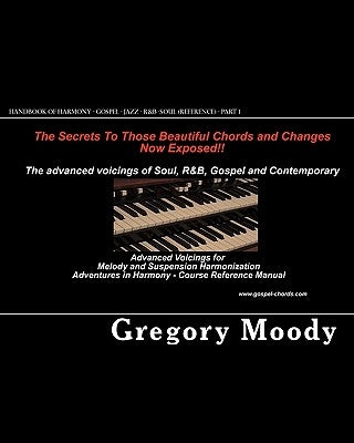 Handbook of Harmony - Gospel - Jazz - R&B -Soul (Reference - Part 1): Advanced Voicings for Melody and Suspension Harmonization - Part 1 by Moody, Gregory