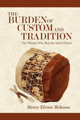 The Burden of Custom and Tradition: The Woman Who Beat the Sacred Drum by Mokosso, Henry Efesoa