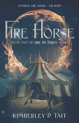 Fire Horse: Book Two of Circ de Tarot Series by Tait, Kimberley D.