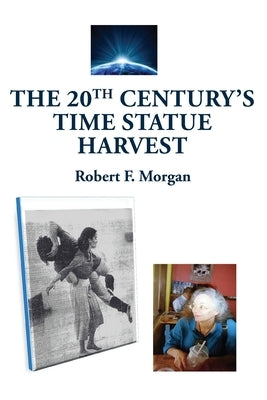 The 20th Century's Time Statue Harvest by Morgan, Robert F.