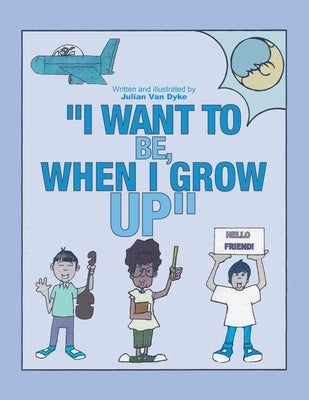 "I Want To be, When I Grow Up" by Dyke, Julian Van