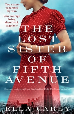 The Lost Sister of Fifth Avenue: Completely unforgettable and heartbreaking World War 2 historical fiction by Carey, Ella