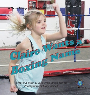 Claire Wants a Boxing Name: A True Story of Inclusion by Mach, Jo Meserve