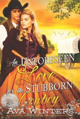 An Unforeseen Love for the Stubborn Cowboy: A Western Historical Romance Book by Winters, Ava