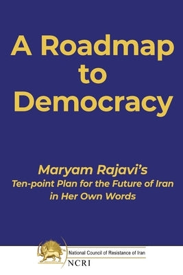 A Roadmap to Democracy by Rajavi, Maryam