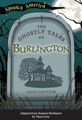 The Ghostly Tales of Burlington by Juettner, Carie