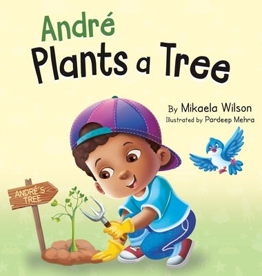 André Plants a Tree: A Children's Earth Day Book about Taking Care of Our Planet (Picture Books for Kids, Toddlers, Preschoolers, Kindergar by Wilson, Mikaela