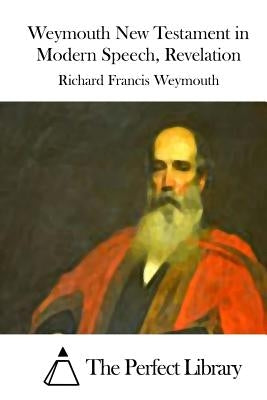 Weymouth New Testament in Modern Speech, Revelation by The Perfect Library