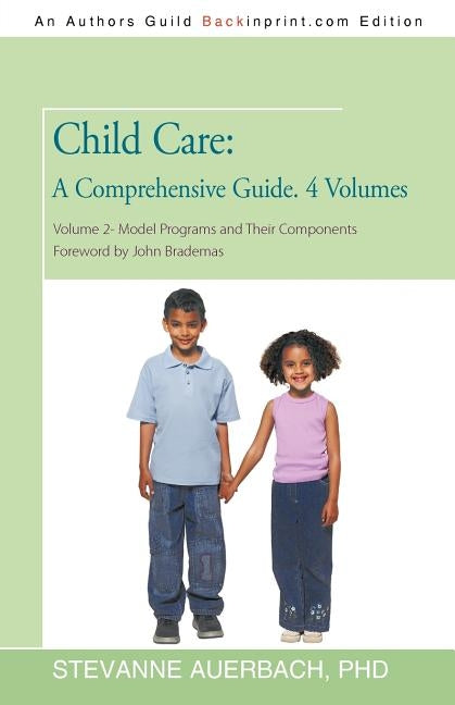 Child Care: A Comprehensive Guide. 4 Volumes: Volume 2--Model Programs and Their Components by Auerbach, Stevanne