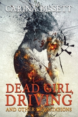 Dead Girl, Driving and Other Devastations by Bissett, Carina