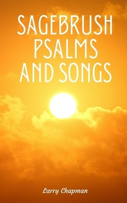 Sagebrush Psalms and Songs by Chapman, Larry