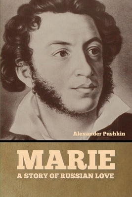 Marie: A Story of Russian Love by Pushkin, Alexander