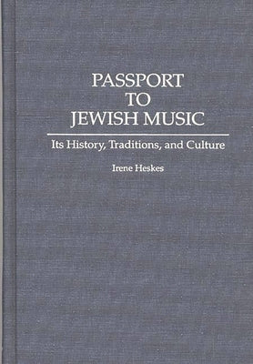 Passport to Jewish Music: Its History, Traditions, and Culture by Heskes, Irene