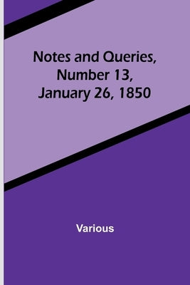 Notes and Queries, Number 13, January 26, 1850 by Various