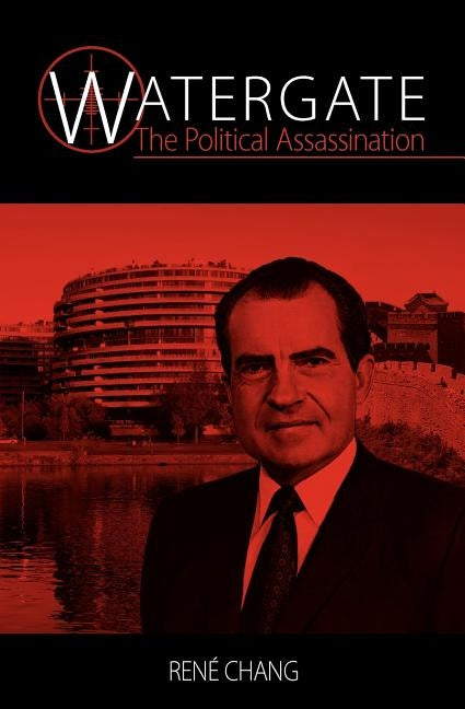 Watergate - The Political Assassination by Chang, Rene W. S.