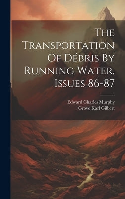 The Transportation Of Débris By Running Water, Issues 86-87 by Gilbert, Grove Karl