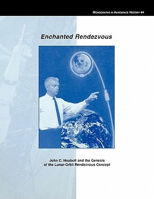 Enchanted Rendezvous: John C. Houbolt and the Genesis of the Lunar-Orbit Rendezvous Concept. Monograph in Aerospace History, No. 4, 1995 by Hansen, James R.