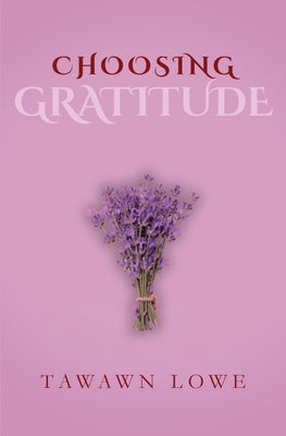 Choosing Gratitude Everyday by Lowe, Tawawn