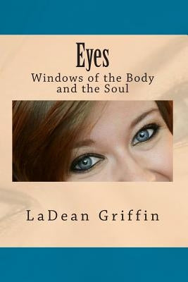 Eyes: Windows of the Body and the Soul by Griffin, Ladean