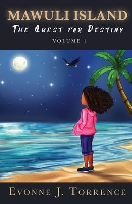 Mawuli Island: The Quest for Destiny Volume 1 by Torrence, Evonne J.