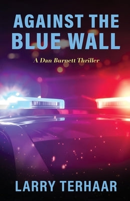 Against the Blue Wall: A Dan Burnett Thriller by Terhaar, Larry