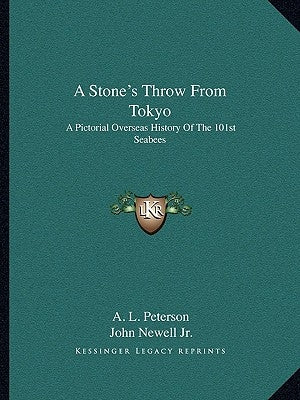 A Stone's Throw From Tokyo: A Pictorial Overseas History Of The 101st Seabees by Peterson, A. L.