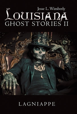 Louisiana Ghost Stories Ii: Lagniappe by Wimberly, Jesse L.