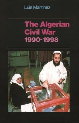 The Algerian Civil War, 1990-1998 by Martinez, Luis