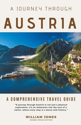 A Journey Through Austria: A Comprehensive Travel Guide by Jones, William