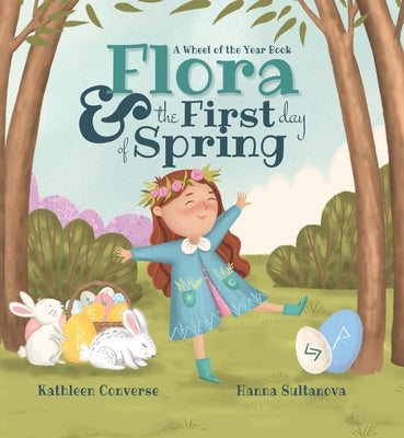 Flora & the First Day of Spring: A Wheel of the Year Book by Converse, Kathleen