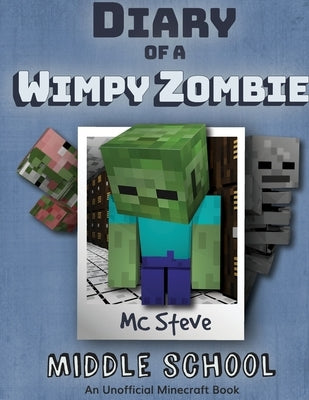 Diary of a Minecraft Wimpy Zombie Book 1: Middle School (Unofficial Minecraft Series) by Steve, MC