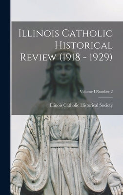 Illinois Catholic Historical Review (1918 - 1929); Volume I Number 2 by Illinois Catholic Historical Society