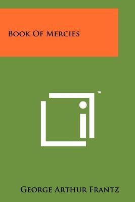 Book of Mercies by Frantz, George Arthur