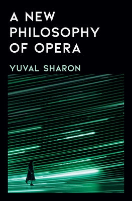 A New Philosophy of Opera by Sharon, Yuval