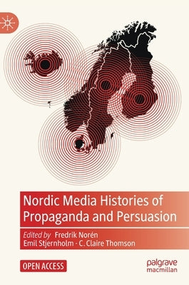 Nordic Media Histories of Propaganda and Persuasion by Norén, Fredrik