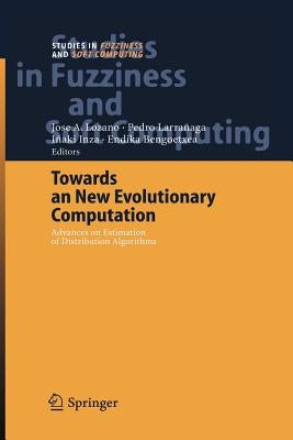 Towards a New Evolutionary Computation: Advances on Estimation of Distribution Algorithms by Lozano, Jose A.