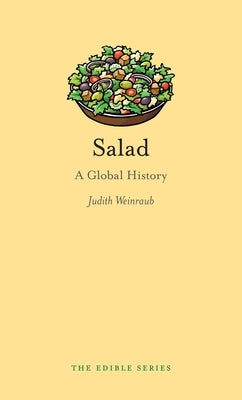 Salad: A Global History by Weinraub, Judith