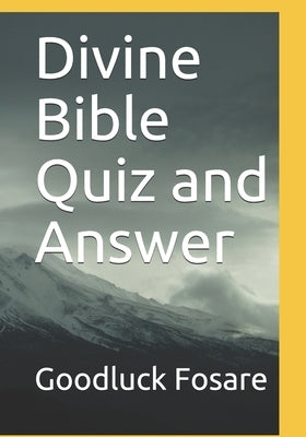 Divine Bible Quiz and Answer by Fosare, Goodluck