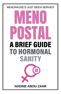 Menopostal: A Brief Guide to Hormonal Sanity by Abou Zahr, Nadine