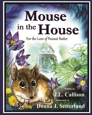 Mouse in the House: For the Love of Peanut Butter by Callison, J. L.