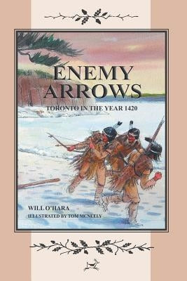 Enemy Arrows: Toronto in the Year 1420 by O'Hara, Will