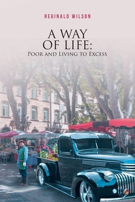 A Way of Life: Poor and Living to Excess by Wilson, Reginald