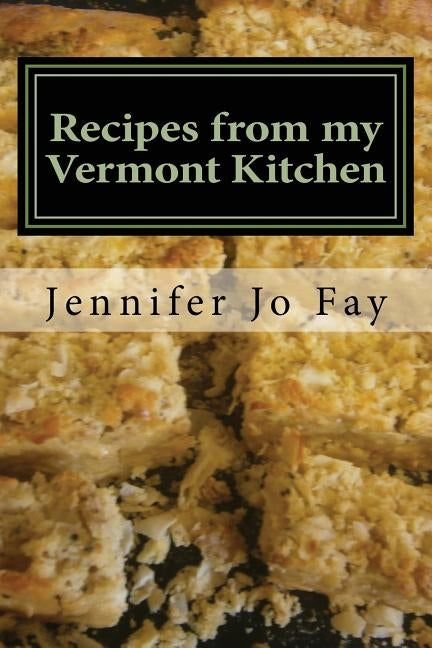 Recipes from my Vermont Kitchen by Fay, Jennifer Jo