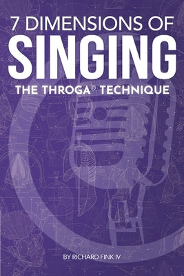 7 Dimensions of Singing: The Throga Technique by Phan, Andrew