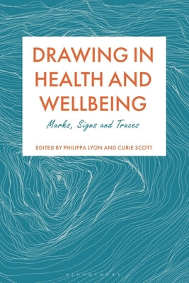 Drawing in Health and Wellbeing: Marks, Signs and Traces by Lyon, Philippa