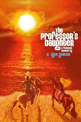 The Professor's Daughter: A Fictional Memoir by Gamow, R. Igor