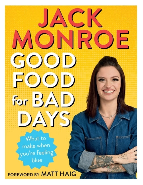 Good Food for Bad Days: What to Make When You're Feeling Blue by Monroe, Jack